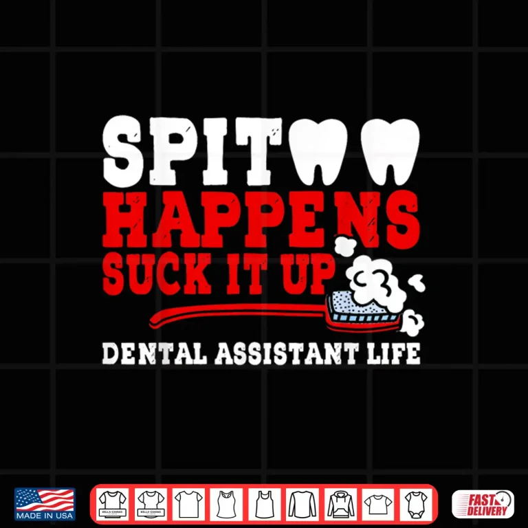 Design Spit Happens Suck It Up Funny Dental Dentist Healthcare Shirt