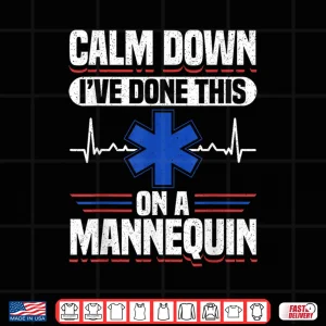 Design Calm Down IVe Done This On A Mannequin Emt Shirt