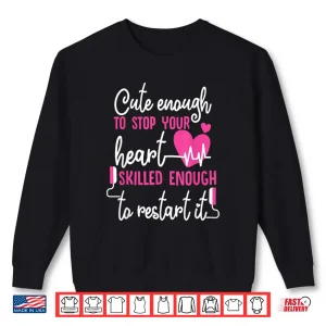 Sweatshirt Cute Enough To Stop Your Heart Skilled Enough Emt Shirt