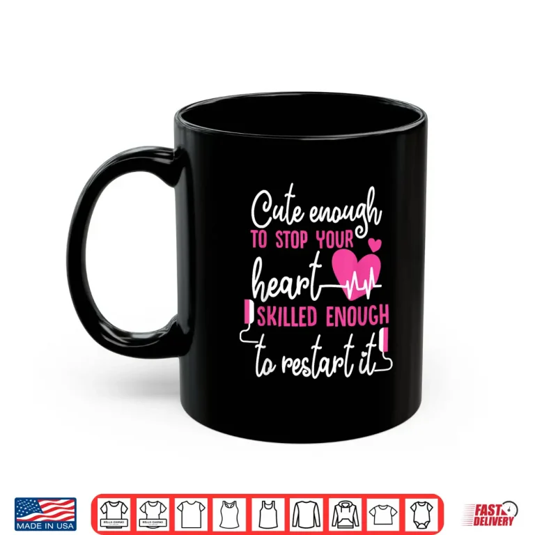 Mug Cute Enough To Stop Your Heart Skilled Enough Emt Shirt