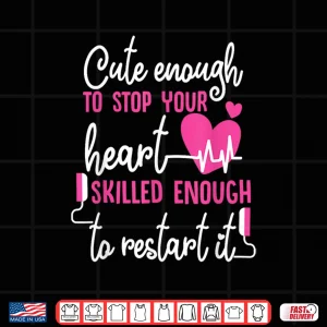 Design Cute Enough To Stop Your Heart Skilled Enough Emt Shirt