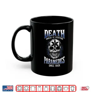 Mug Death Smiles At Everone Paramedics Smile Back Funny Gift Shirt