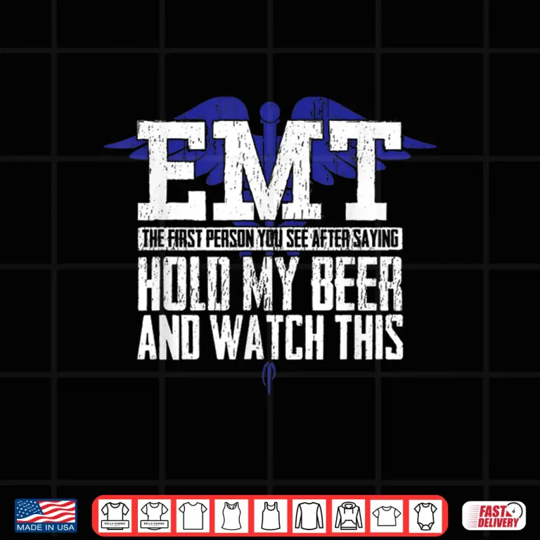 Emt Funny Quote Joke For Men Or Women Ambulance Teams Shirt 4 Design Emt Funny Quote Joke For Men Or Women Ambulance Teams Shirt