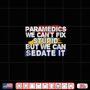 Design Funny Paramedic Shirt We CanT Fix Stupid