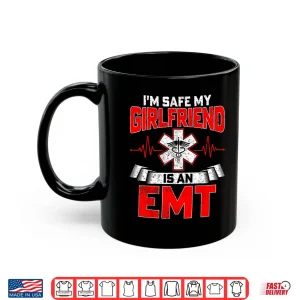 Mug IM Safe My Girlfriend Is An Emt National Emt Week Boyfriend Shirt