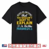 Paramedic Medic Never Do Anything Have Explain To Paramedics Shirt