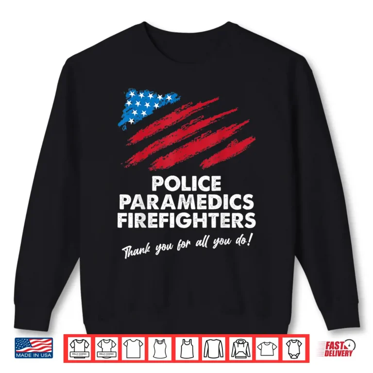 Sweatshirt Police Paramedics Firefighters Thank You For All You Do Usa Shirt