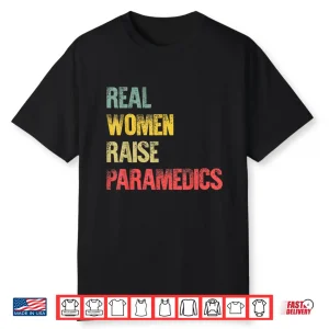 Proud Mom Shirt Real Women Raise Paramedics Gift Shirt