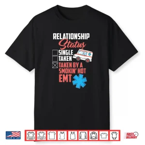 Relationship Status Taken By A Smokin’ Hot Emt Shirt