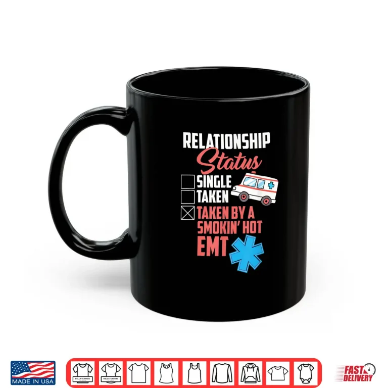 Mug Relationship Status Taken By A Smokin Hot Emt Shirt