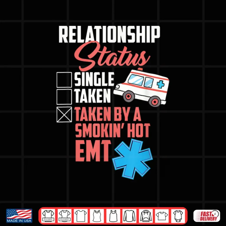 Design Relationship Status Taken By A Smokin Hot Emt Shirt