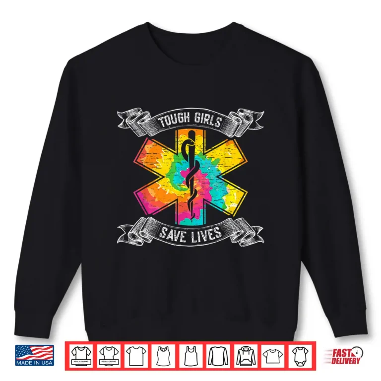 Sweatshirt Tough Girls Save Lifes Emt Paramedics Shirt