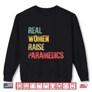 Sweatshirt Proud Mom Shirt Real Women Raise Paramedics Gift Shirt