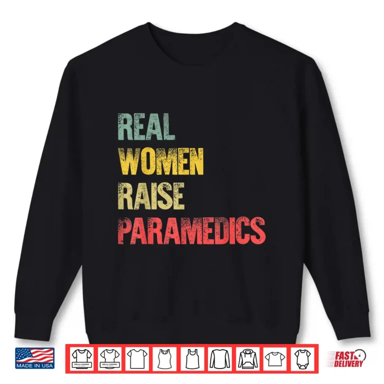 Sweatshirt Proud Mom Shirt Real Women Raise Paramedics Gift Shirt