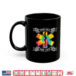 Mug Tough Girls Save Lifes Emt Paramedics Shirt