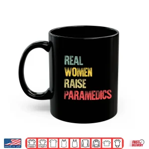 Mug Proud Mom Shirt Real Women Raise Paramedics Gift Shirt