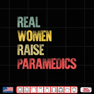 Design Proud Mom Shirt Real Women Raise Paramedics Gift Shirt