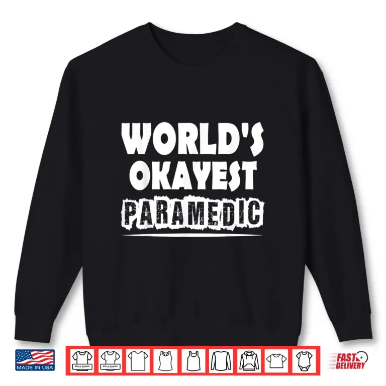 Sweatshirt WorldS Okayest Paramedic Funny Emt Ems Shirt