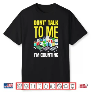 Don’T Talk To Me I’M Counting Funny Pharmacy Tech Pharmacist Shirt