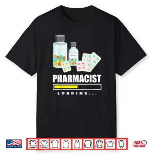 Funny Pharmacist Loading Pharmacist Student Shirt