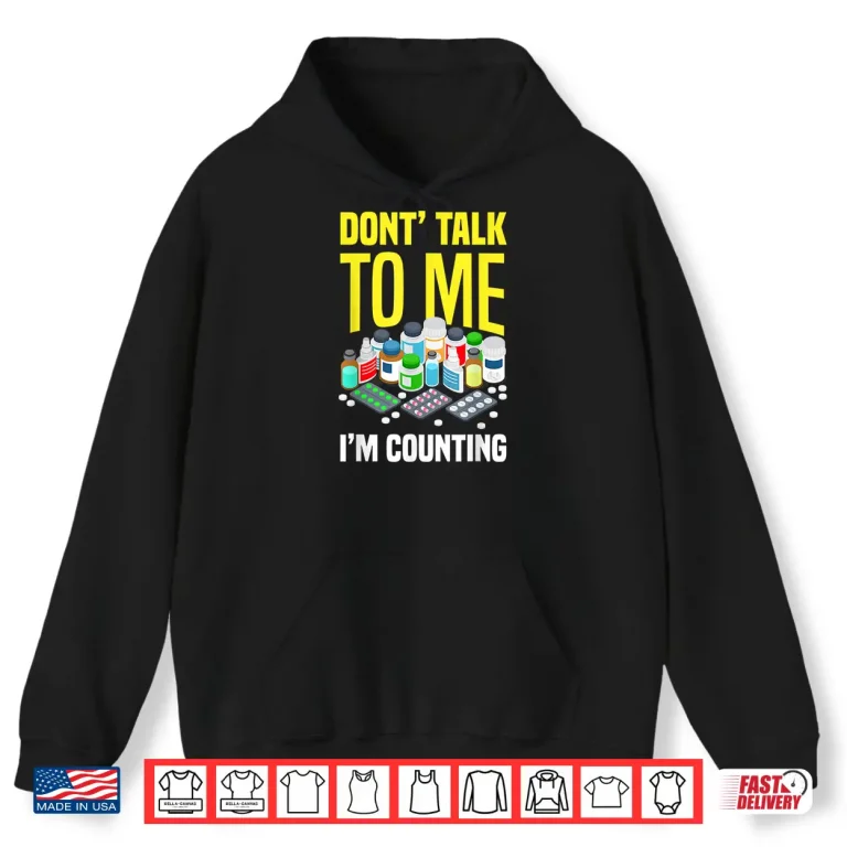Hoodie DonT Talk To Me IM Counting Funny Pharmacy Tech Pharmacist Shirt