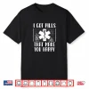 I Got Pills That Make You Happy Pharmacy Funny Pharmacist Shirt