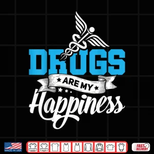 Design Drugs Are My Happiness Pharmacy Logo Gift For Pharmacists Shirt
