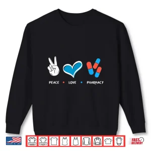 Sweatshirt Peace Love Pharmacy Funny Pharmd Pharmacy Tech Pharmacist Shirt