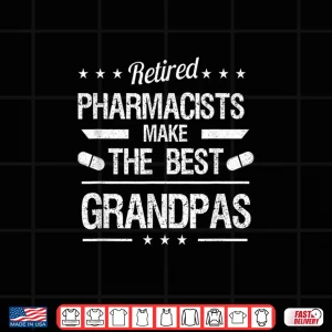 Design Mens Retired Pharmacists Make The Best GrandpaS Pharmacy Medical Shirt