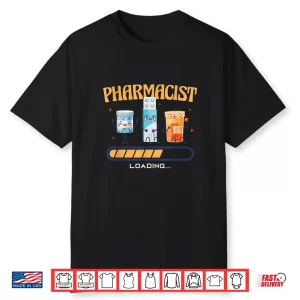 Pharmacist Loading Drug Medicine Treatment Pills Pharmacists Shirt