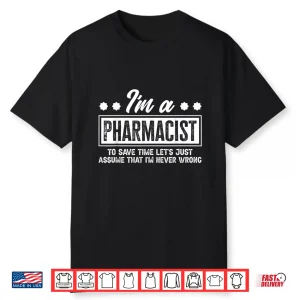Pharmacist Never Wrong Funny Pharmacists Gift Idea Shirt