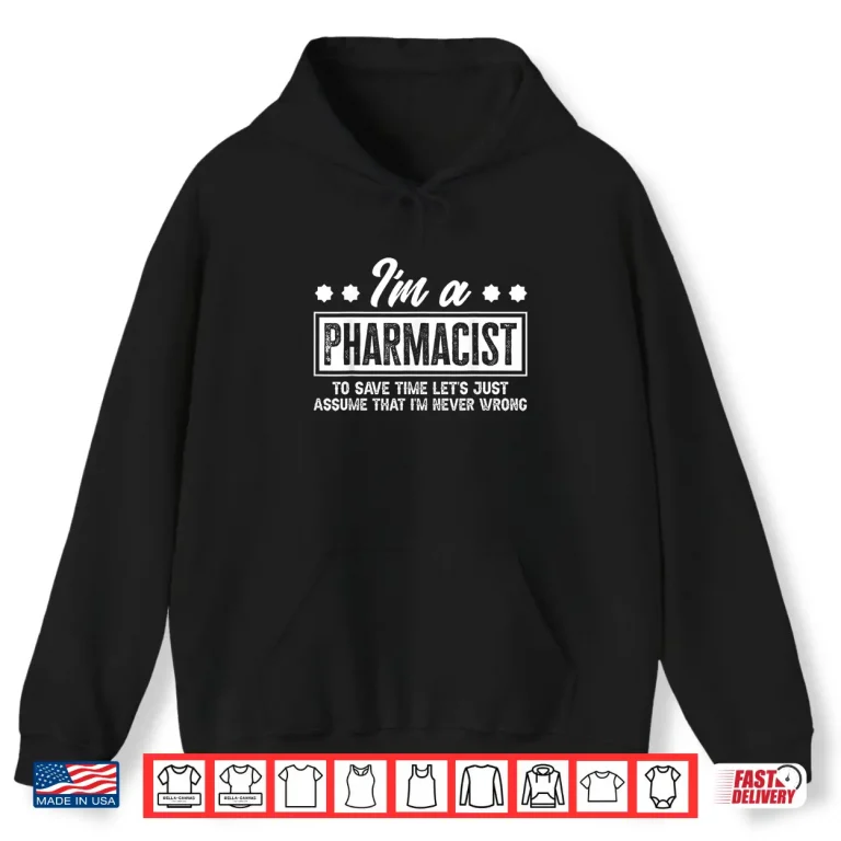 Hoodie Pharmacist Never Wrong Funny Pharmacists Gift Idea Shirt