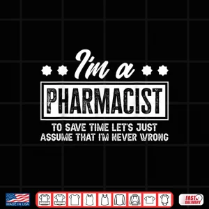 Design Pharmacist Never Wrong Funny Pharmacists Gift Idea Shirt