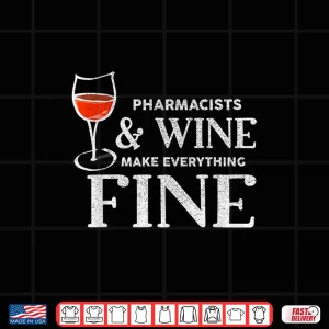 Design Pharmacists And Wine Make Everything Fine Shirt Pharmacist Shirt
