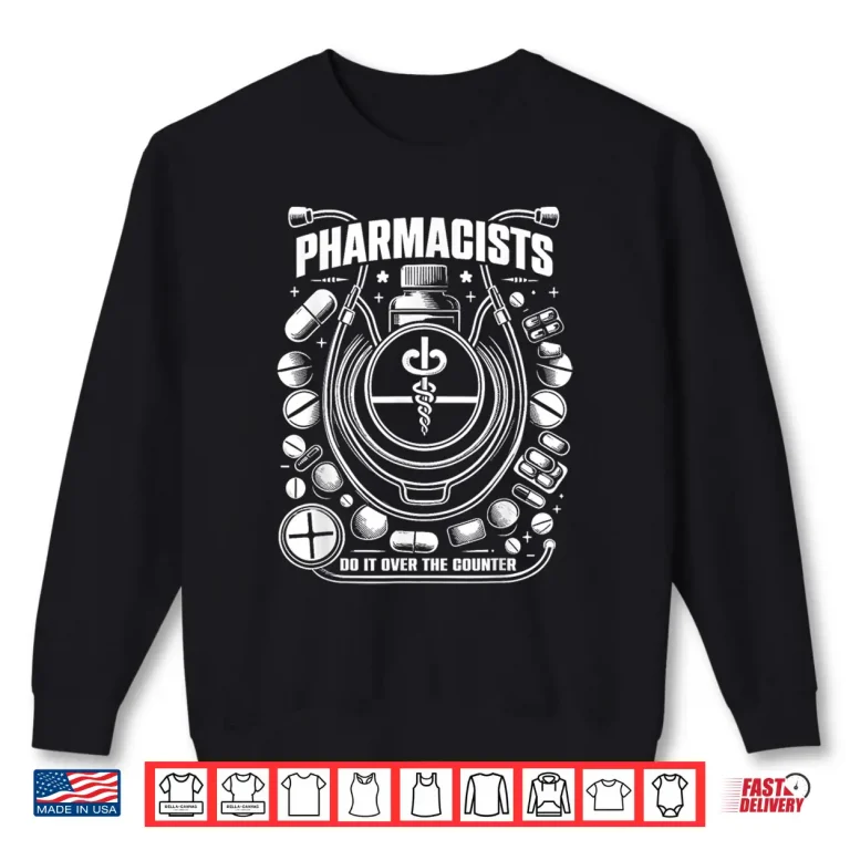 Sweatshirt Pharmacists Do It Over The Counter Pharmaceutical Design Shirt