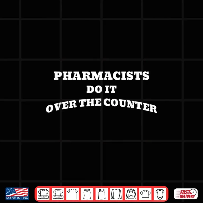 Design Pharmacists Do It Over The Counter Funny Pharmacy Shirt