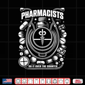 Design Pharmacists Do It Over The Counter Pharmaceutical Design Shirt