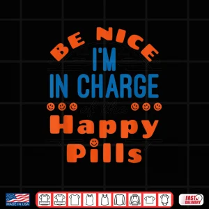 Design Pharmacy Tech Be Nice In Charge Of Happy Pills Pharmacist Shirt
