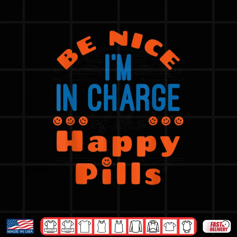 Design Pharmacy Tech Be Nice In Charge Of Happy Pills Pharmacist Shirt