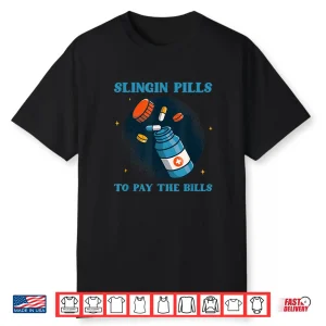 Slinging Pills To Pay The Bills Pharmacists Drug Medicine Shirt