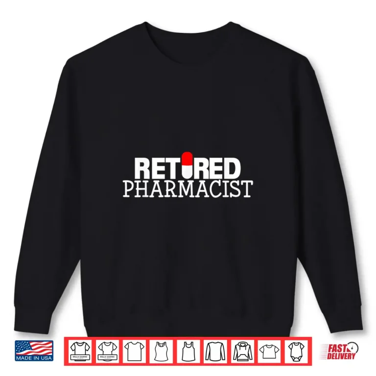 Sweatshirt Retired Pharmacist Retirement Gift T Shirt For Pharmacists