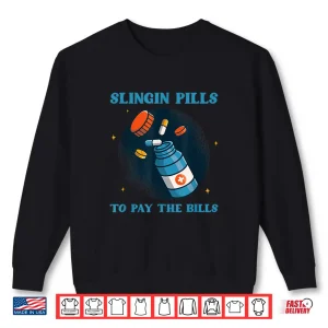 Sweatshirt Slinging Pills To Pay The Bills Pharmacists Drug Medicine Shirt