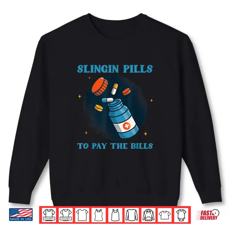 Sweatshirt Slinging Pills To Pay The Bills Pharmacists Drug Medicine Shirt