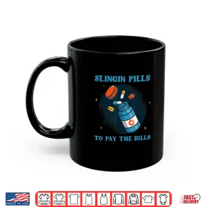 Mug Slinging Pills To Pay The Bills Pharmacists Drug Medicine Shirt