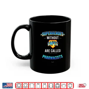 Mug Superheroes Without Capes Are Called Pharmacists Shirt