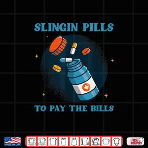 Design Slinging Pills To Pay The Bills Pharmacists Drug Medicine Shirt