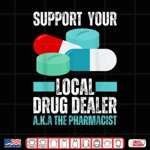 Design Support Your Local Drug Dealer Pharmacist Funny Pharmacy Pun Shirt