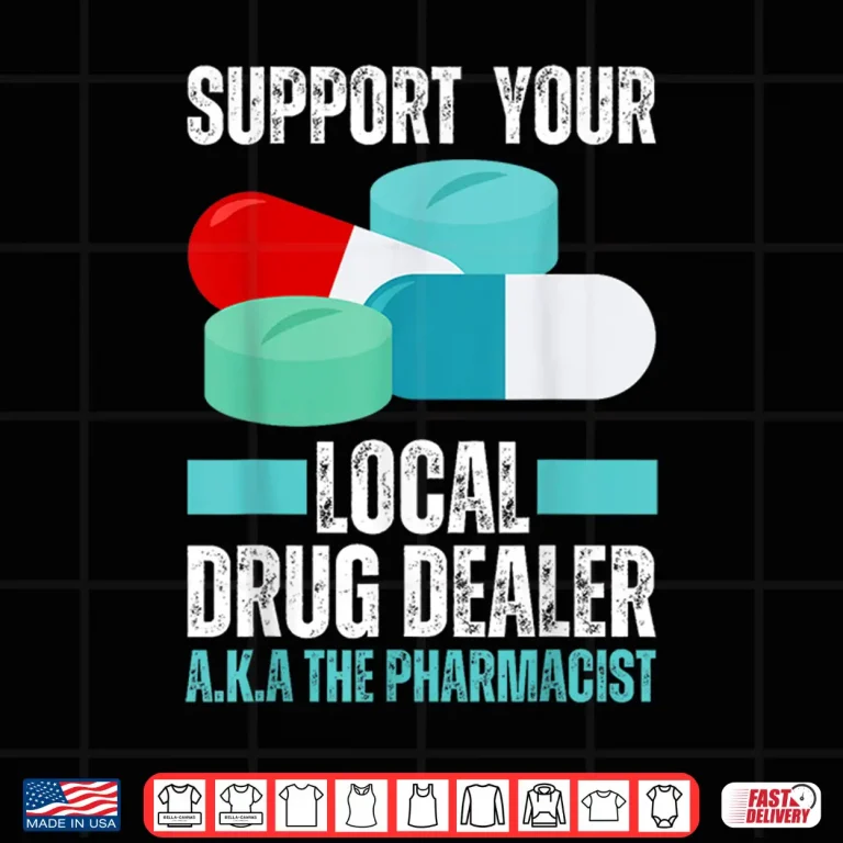Design Support Your Local Drug Dealer Pharmacist Funny Pharmacy Pun Shirt