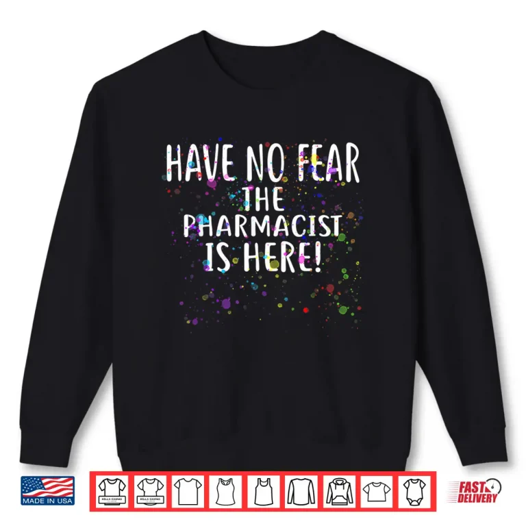 Sweatshirt Have No Fear The Pharmacist Is Here Shirt For Pharmacists Shirt