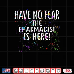 Design Have No Fear The Pharmacist Is Here Shirt For Pharmacists Shirt